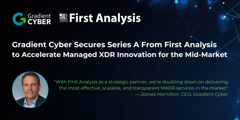 Gradient Cyber Secures Series A Investment from First Analysis to Accelerate Managed XDR Innovation for the Mid-Market