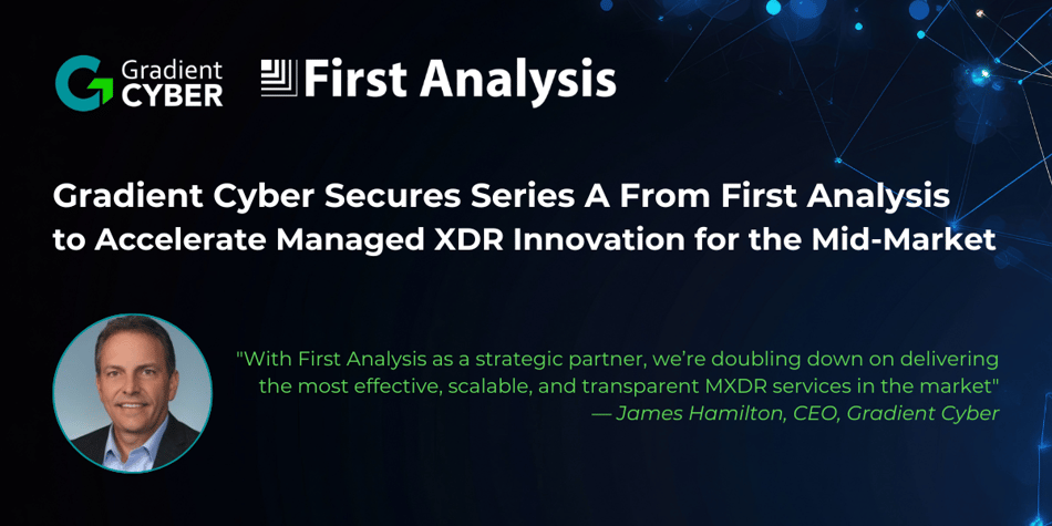 Gradient Cyber Secures Series A Investment from First Analysis to Accelerate Managed XDR Innovation for the Mid-Market